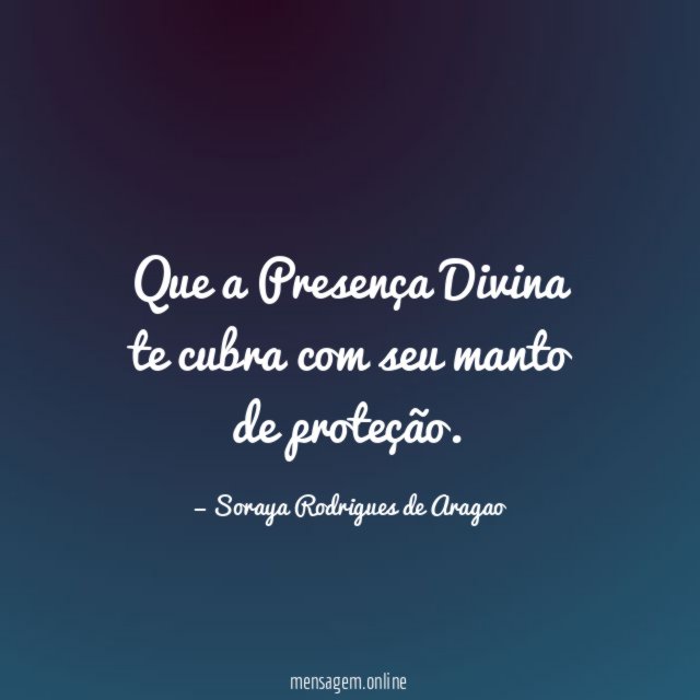 Que a Presença Divina te cubra com seu