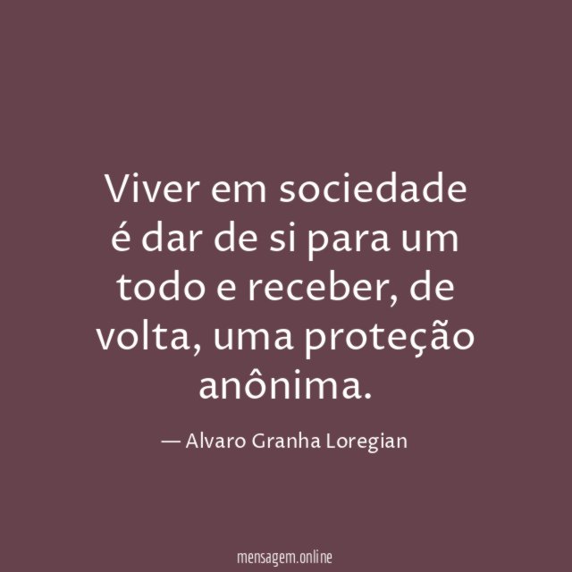 Viver em sociedade é dar de si para um todo e receber