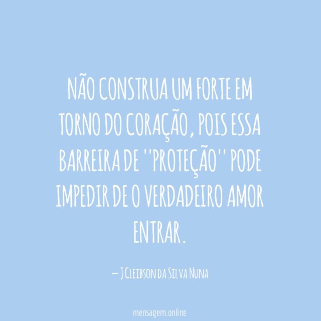Não construa um forte em torno do coração