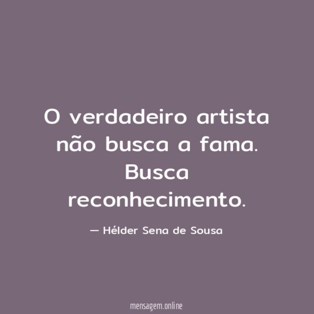 O verdadeiro artista não busca a fama