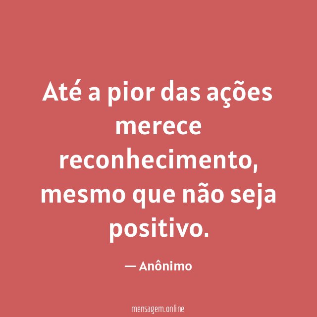 Até a pior das ações merece reconhecimento