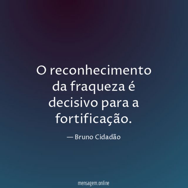 O reconhecimento da fraqueza é decisivo para a fortificação