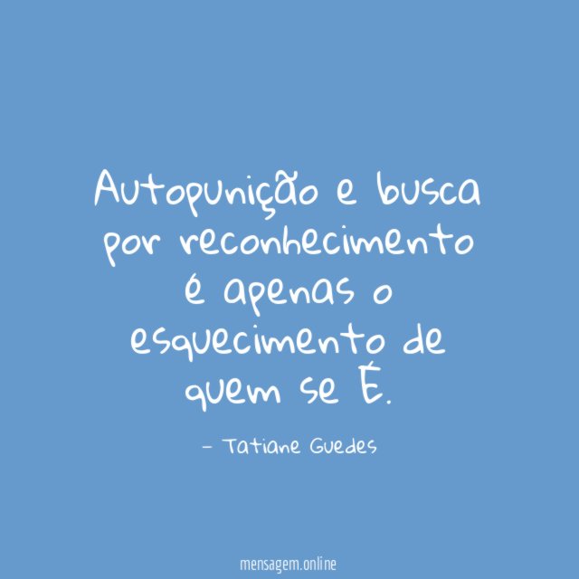 Autopunição e busca por reconhecimento é apenas o esquecimento de quem se É