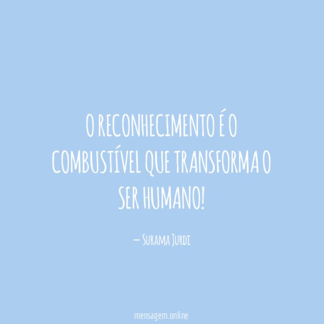 O reconhecimento é o combustível que transforma o ser humano