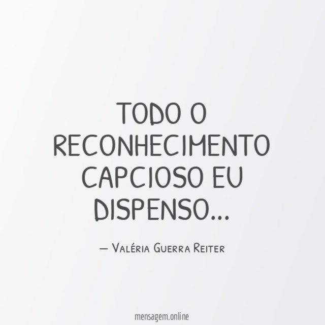 TODO O RECONHECIMENTO CAPCIOSO EU DISPENSO