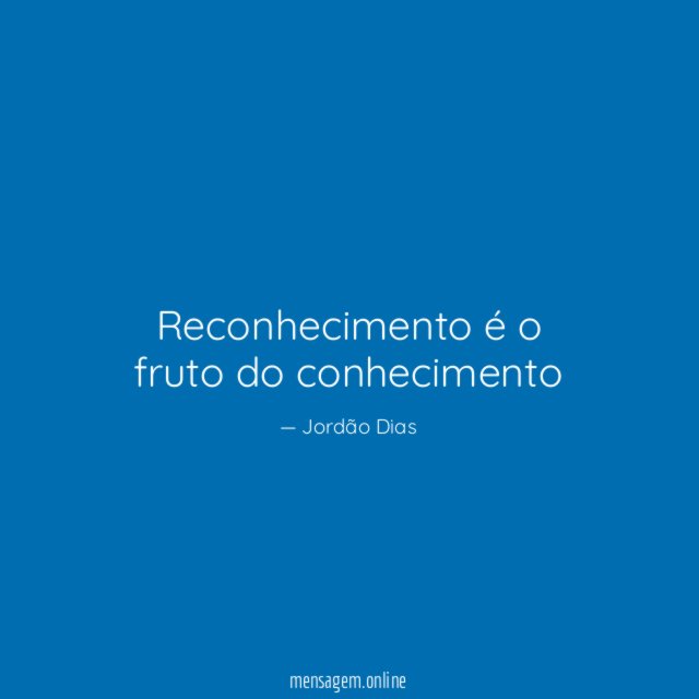 Reconhecimento é o fruto do conhecimento