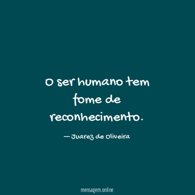 O ser humano tem fome de reconhecimento