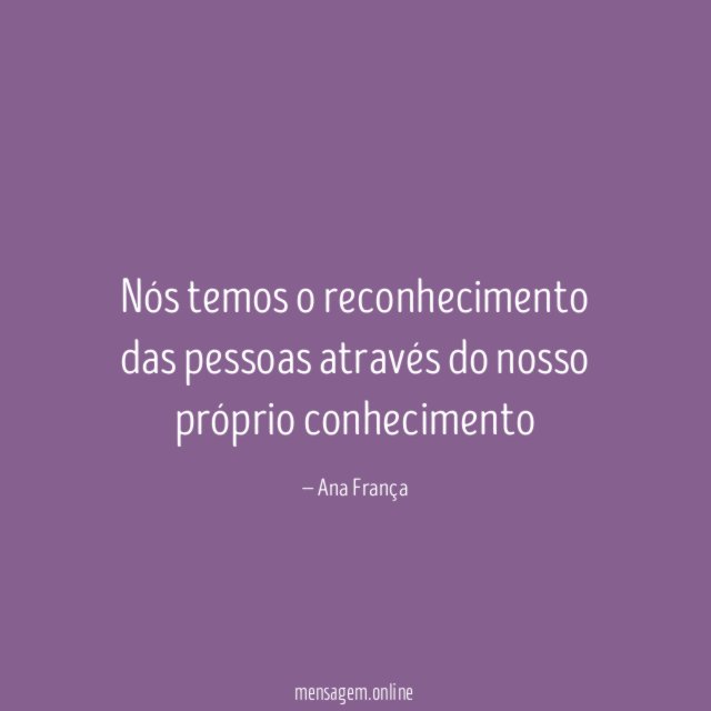Nós temos o reconhecimento das pessoas através do