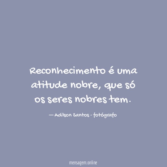 Reconhecimento é uma atitude nobre