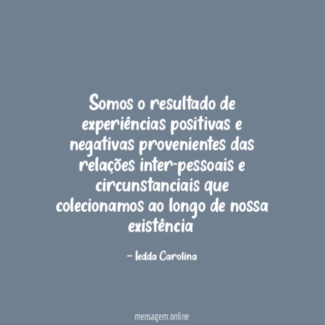 Somos o resultado de experiências positivas e negativas