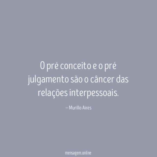 O pré conceito e o pré julgamento são