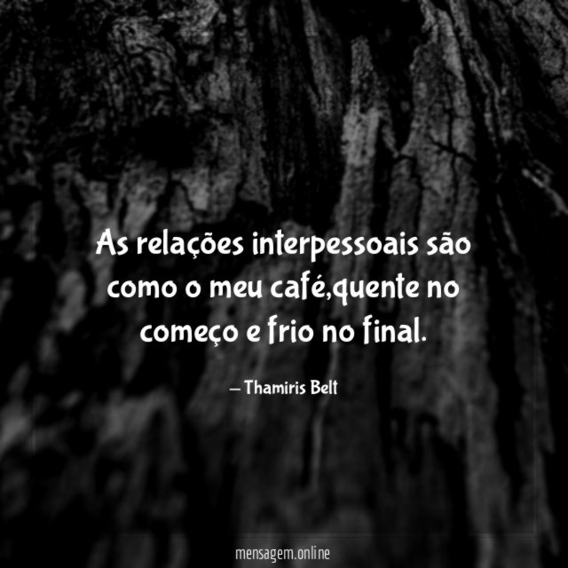 As relações interpessoais são como o meu café