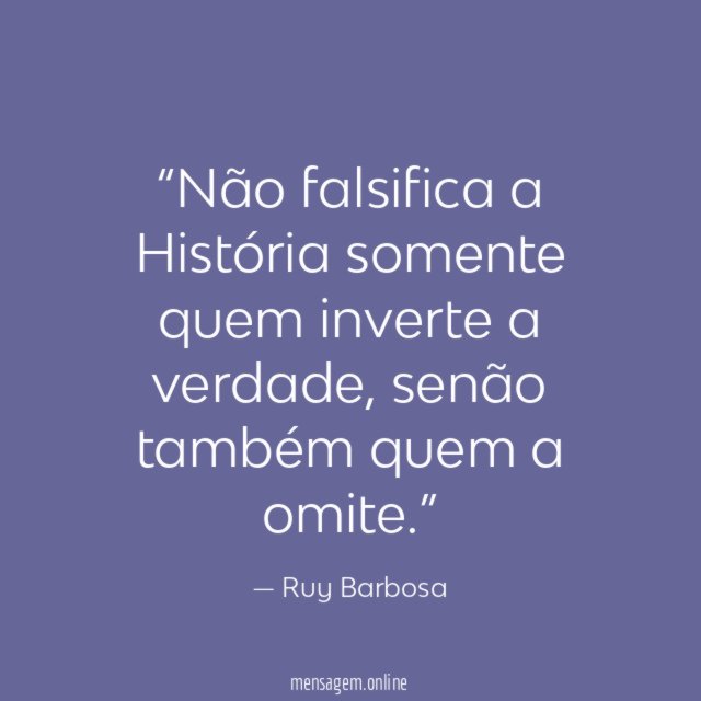 Não falsifica a História somente quem inverte a verdade