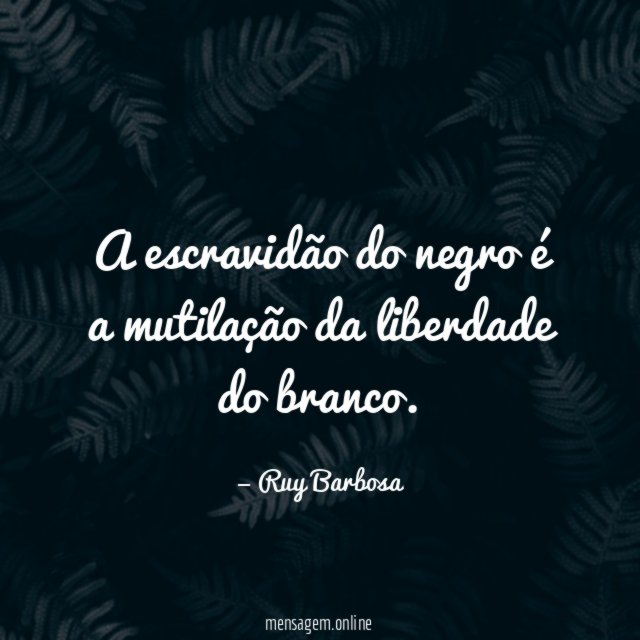 A escravidão do negro é a mutilação da liberdade do branco