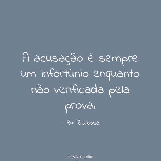 A acusação é sempre um infortúnio enquanto não