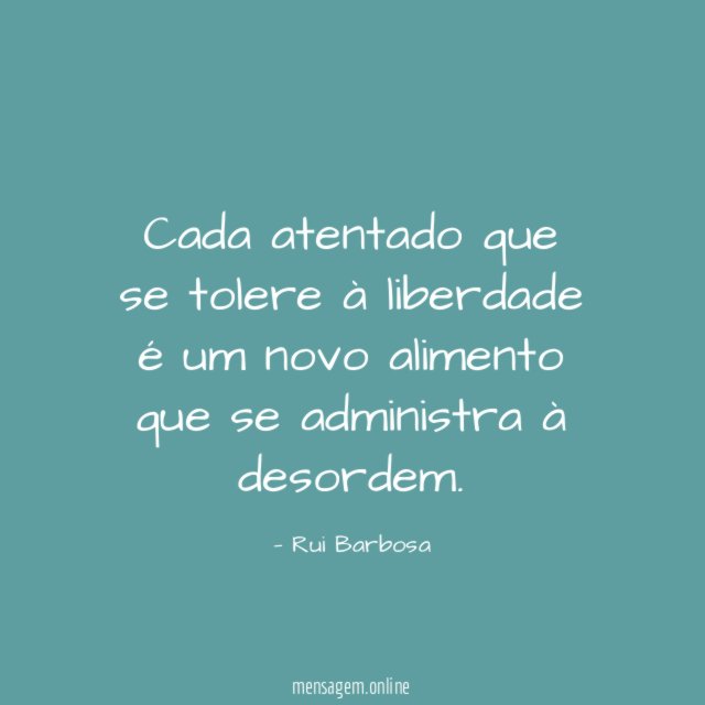 Cada atentado que se tolere à liberdade é