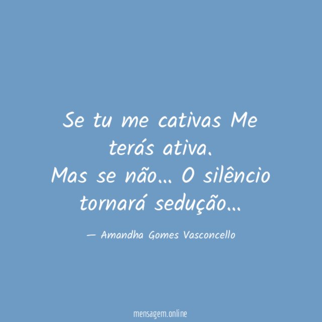 Se tu me cativas Me terás ativa
