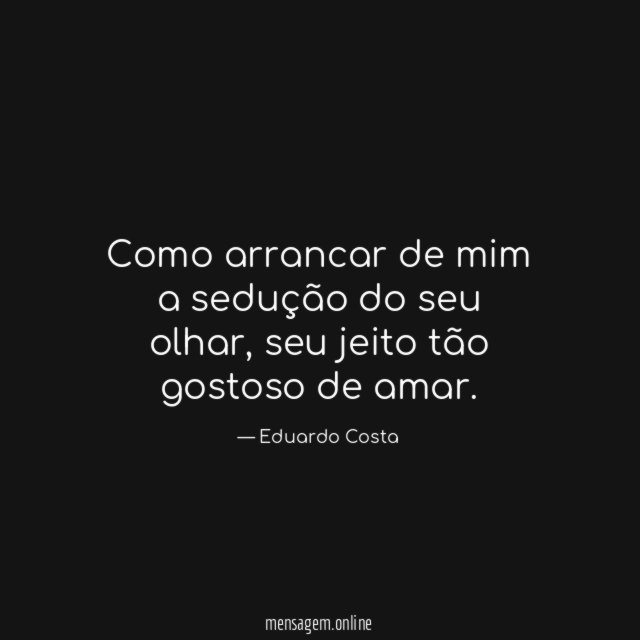 Como arrancar de mim a sedução do seu olhar