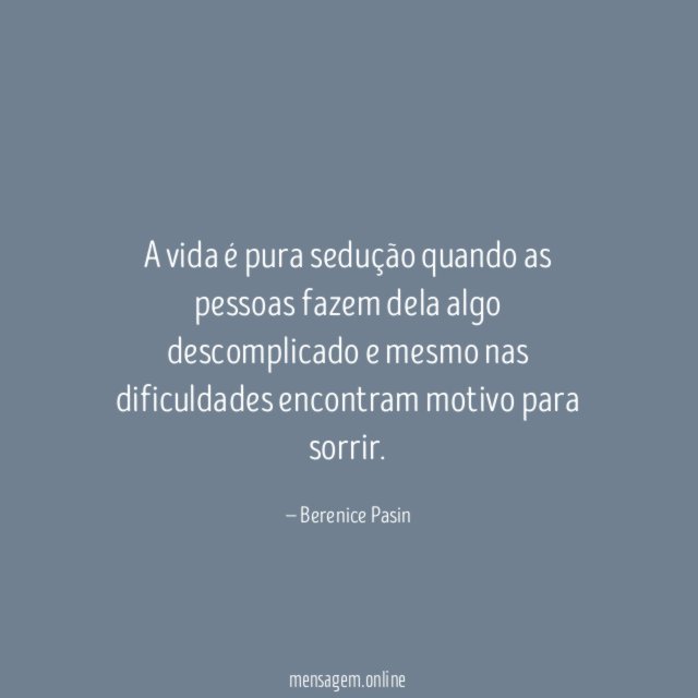 A vida é pura sedução quando as pessoas