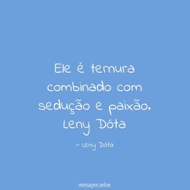 Ele é ternura combinado com sedução e paixão