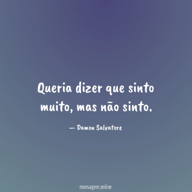 Queria dizer que sinto muito