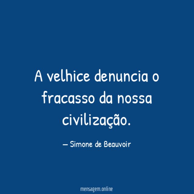A velhice denuncia o fracasso da nossa civilização