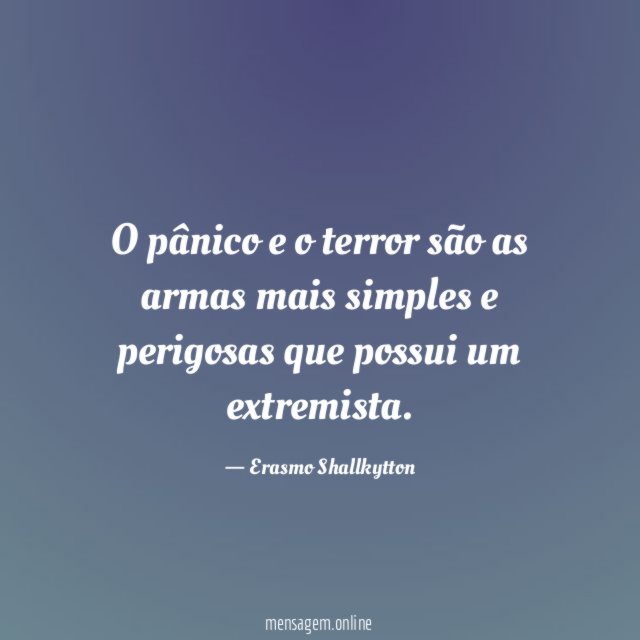 O pânico e o terror são as armas