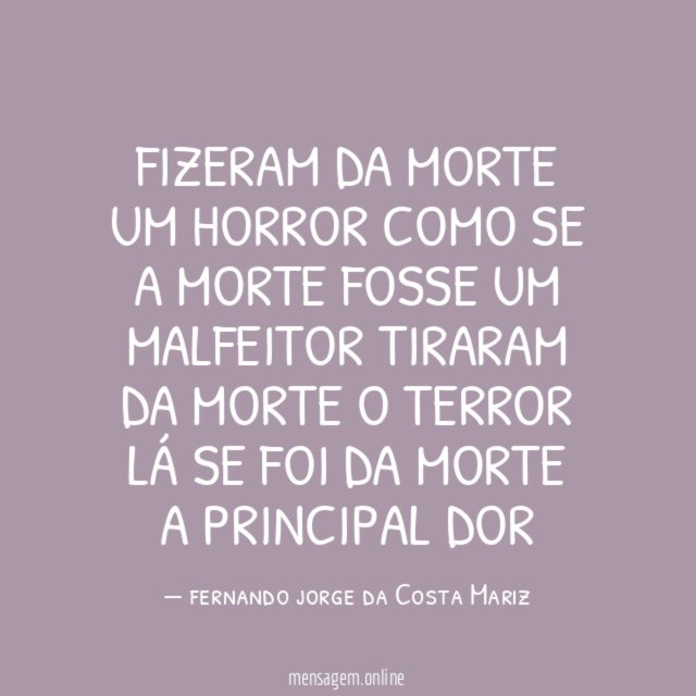 Fizeram da morte um horror Como se a morte