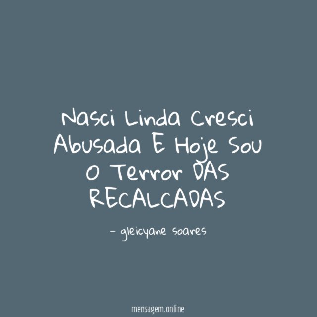Nasci Linda Cresci Abusada E Hoje Sou O Terror DAS RECALCADAS