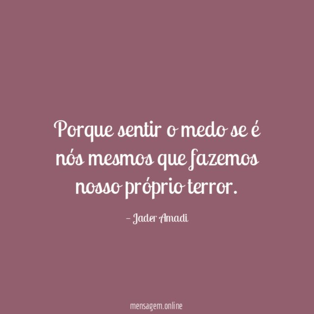 Porque sentir o medo se é nós mesmos