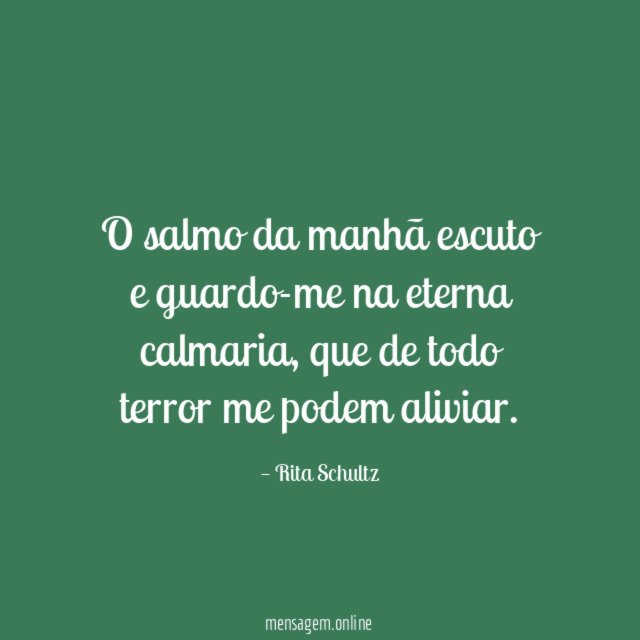 O salmo da manhã escuto e guardo-me na eterna calmaria