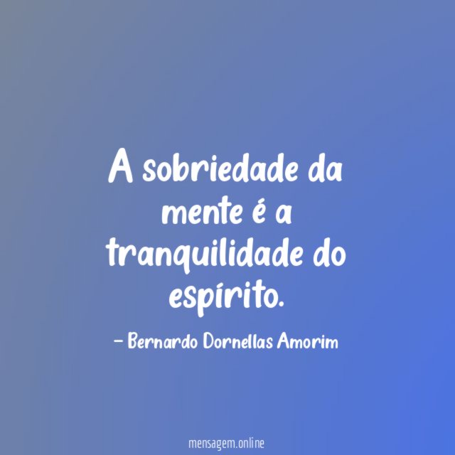 A sobriedade da mente é a tranquilidade do espírito