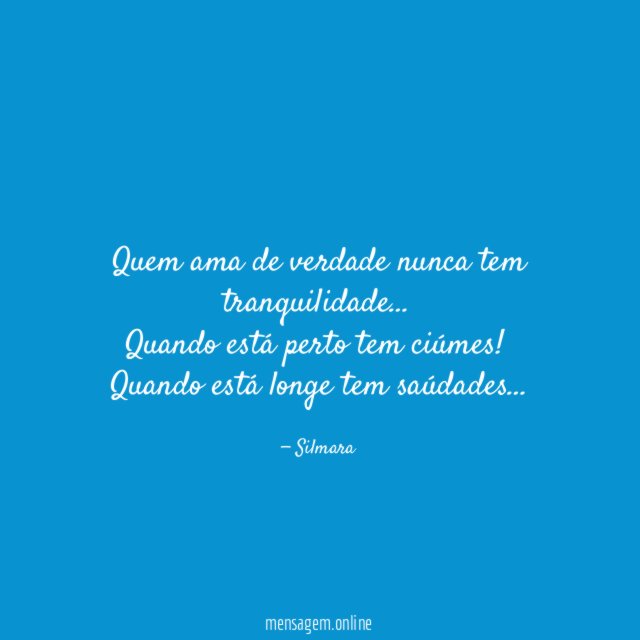 Quem ama de verdade nunca tem tranquilidade