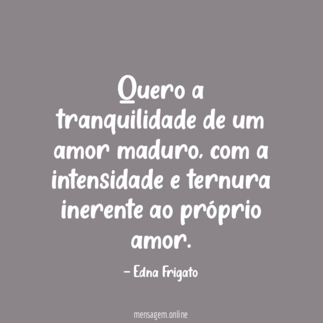 Quero a tranquilidade de um amor maduro