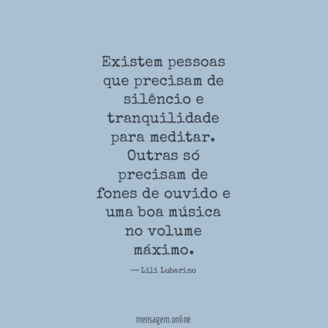 Existem pessoas que precisam de silêncio e tranquilidade para meditar