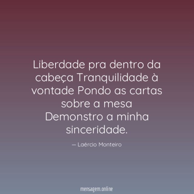 Liberdade pra dentro da cabeça Tranquilidade à vontade Pondo as