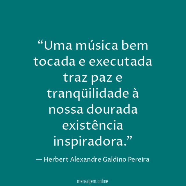 Uma música bem tocada e executada traz paz