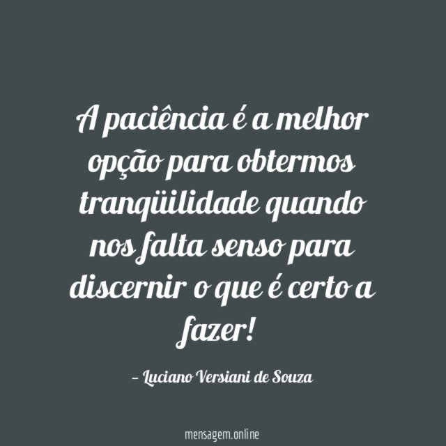 A paciência é a melhor opção para obtermos