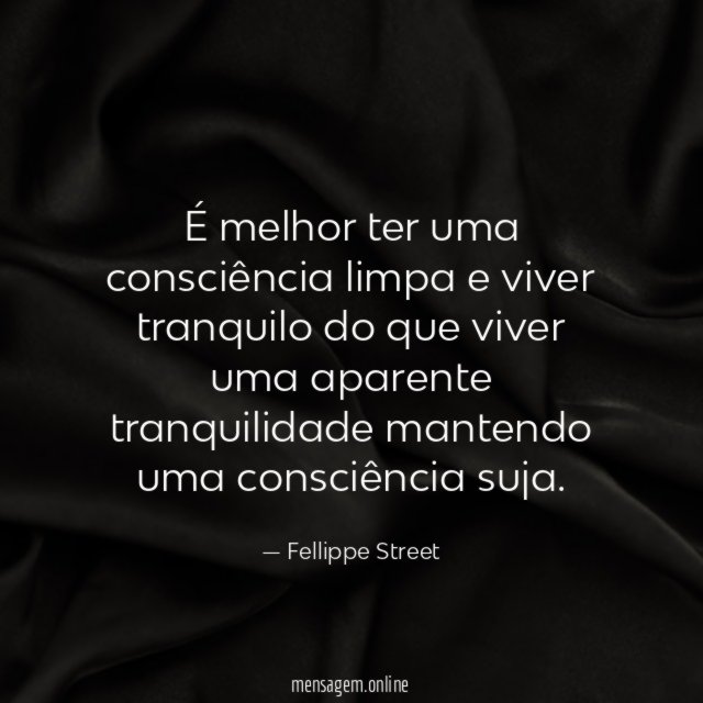 É melhor ter uma consciência limpa e viver
