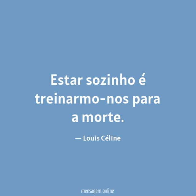 Estar sozinho é treinarmo-nos para a morte