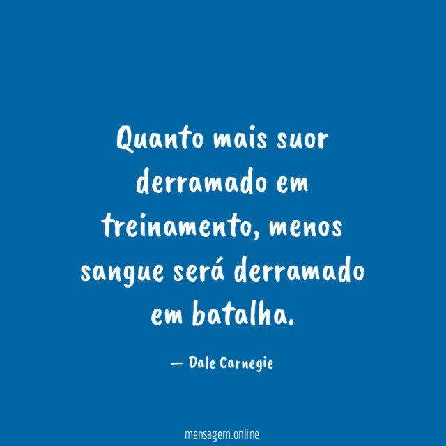 Quanto mais suor derramado em treinamento