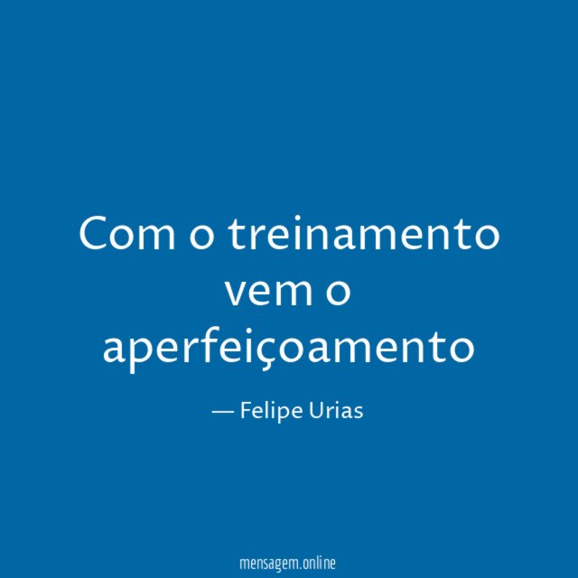 Com o treinamento vem o aperfeiçoamento