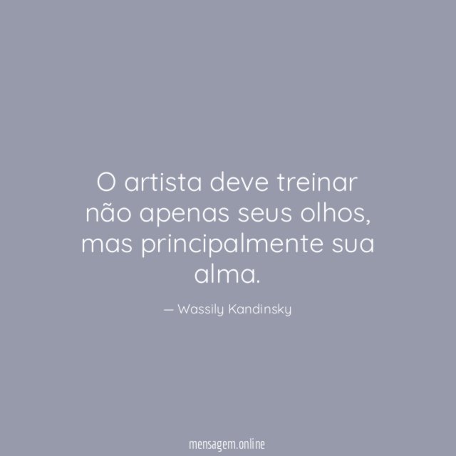 O artista deve treinar não apenas seus olhos