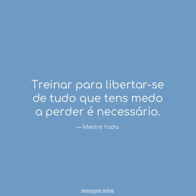 Treinar para libertar-se de tudo que tens medo a perder é necessário