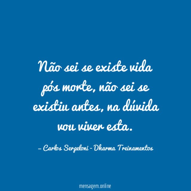 Não sei se existe vida pós morte