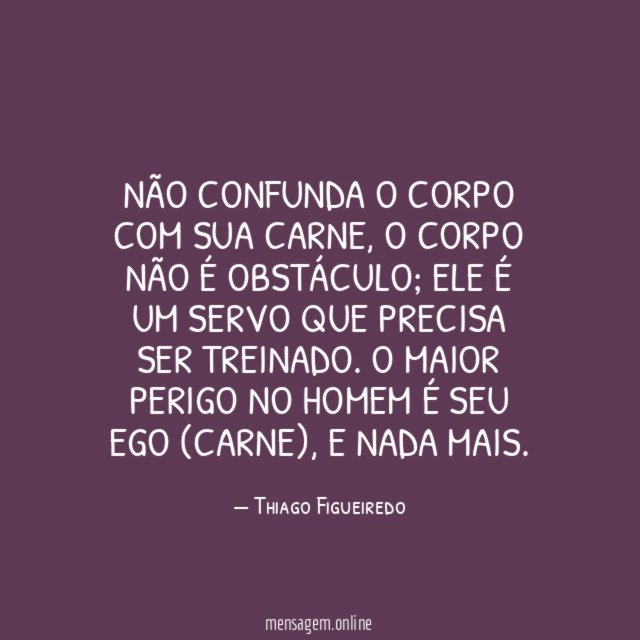 Não confunda o corpo com sua carne