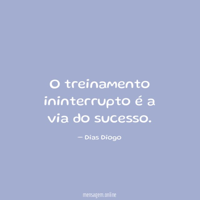 O treinamento ininterrupto é a via do sucesso