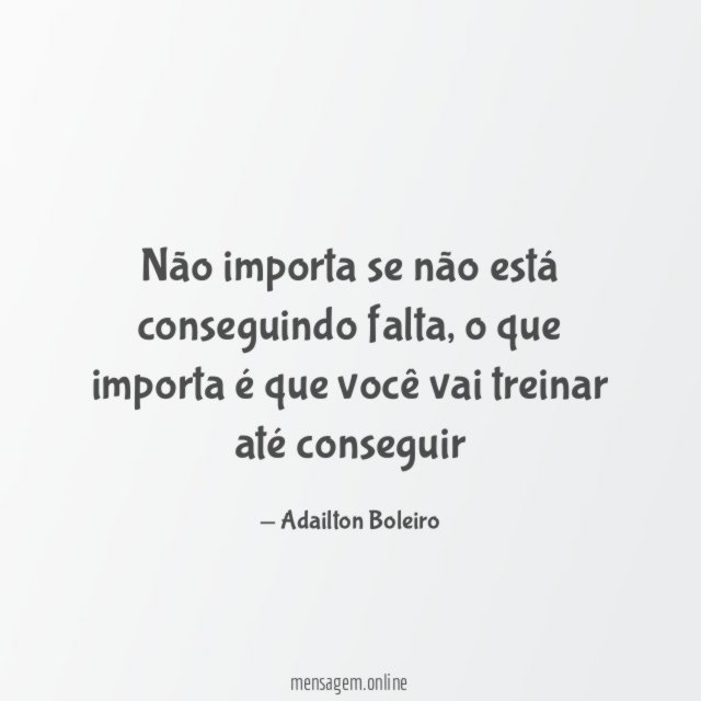 Não importa se não está conseguindo falta