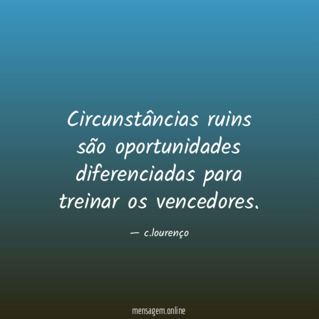 Circunstâncias ruins são oportunidades diferenciadas para treinar os vencedores