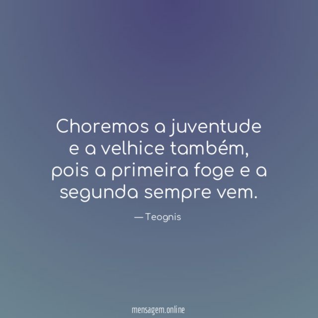 Choremos a juventude e a velhice também